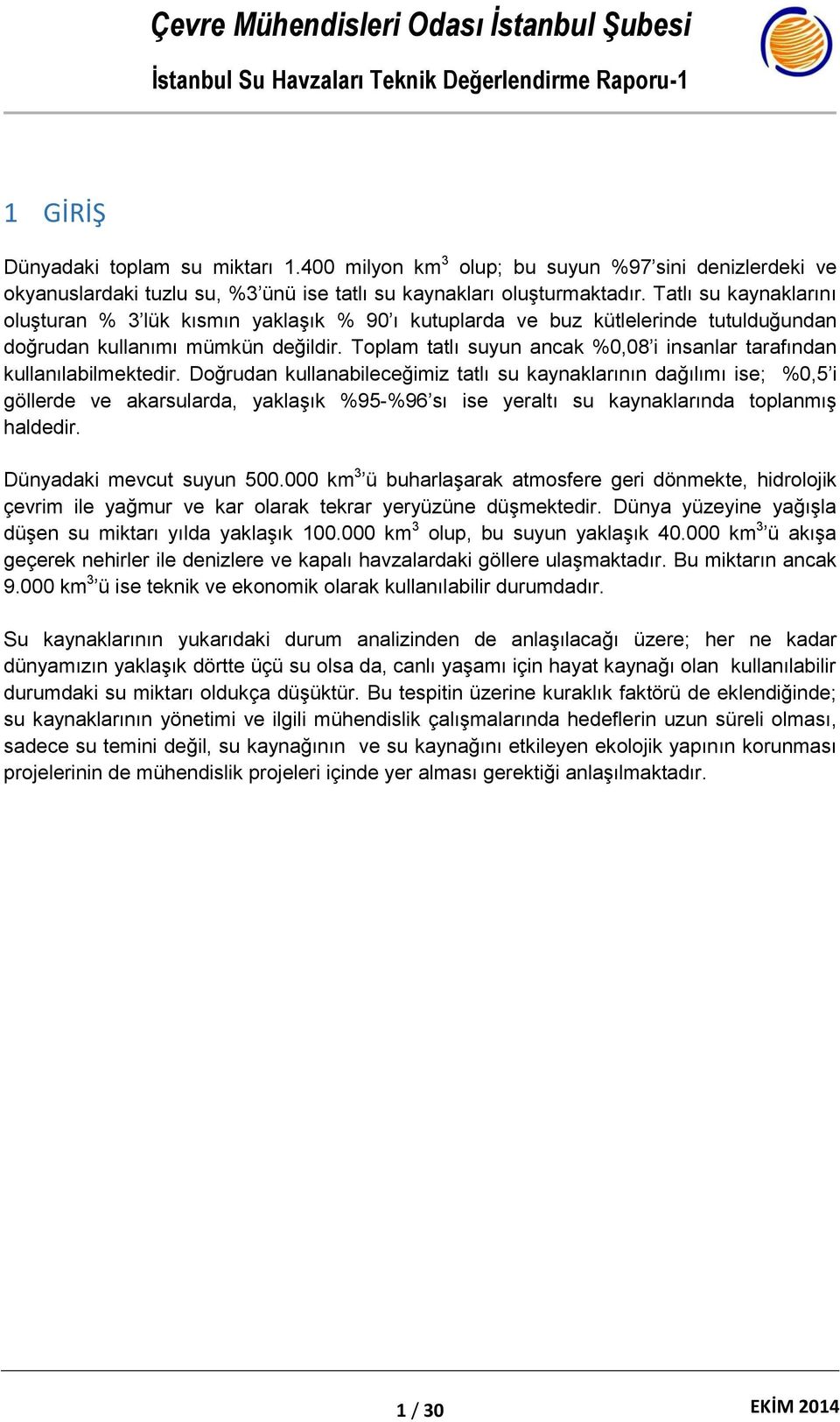 Toplam tatlı suyun ancak %0,08 i insanlar tarafından kullanılabilmektedir.