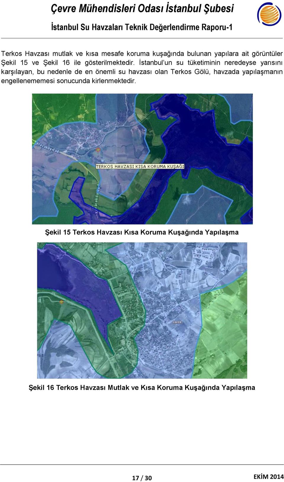 İstanbul un su tüketiminin neredeyse yarısını karşılayan, bu nedenle de en önemli su havzası olan Terkos Gölü,