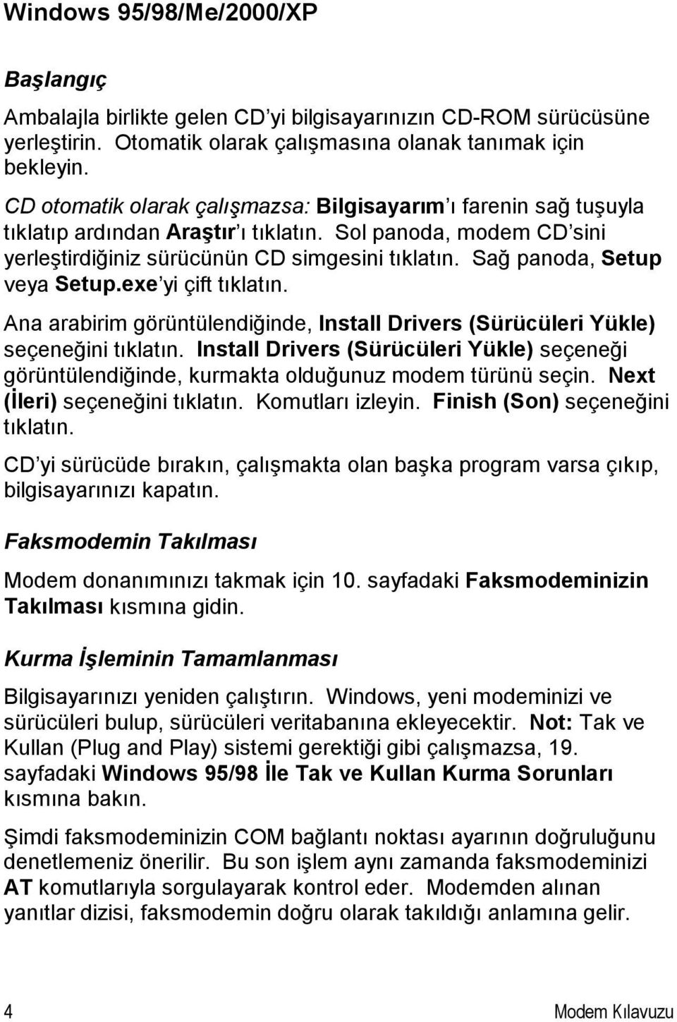 Sağ panoda, Setup veya Setup.exe yi çift tıklatın. Ana arabirim görüntülendiğinde, Install Drivers (Sürücüleri Yükle) seçeneğini tıklatın.