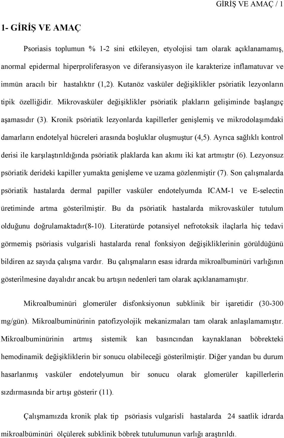 Kronik psöriatik lezyonlarda kapillerler genişlemiş ve mikrodolaşımdaki damarların endotelyal hücreleri arasında boşluklar oluşmuştur (4,5).