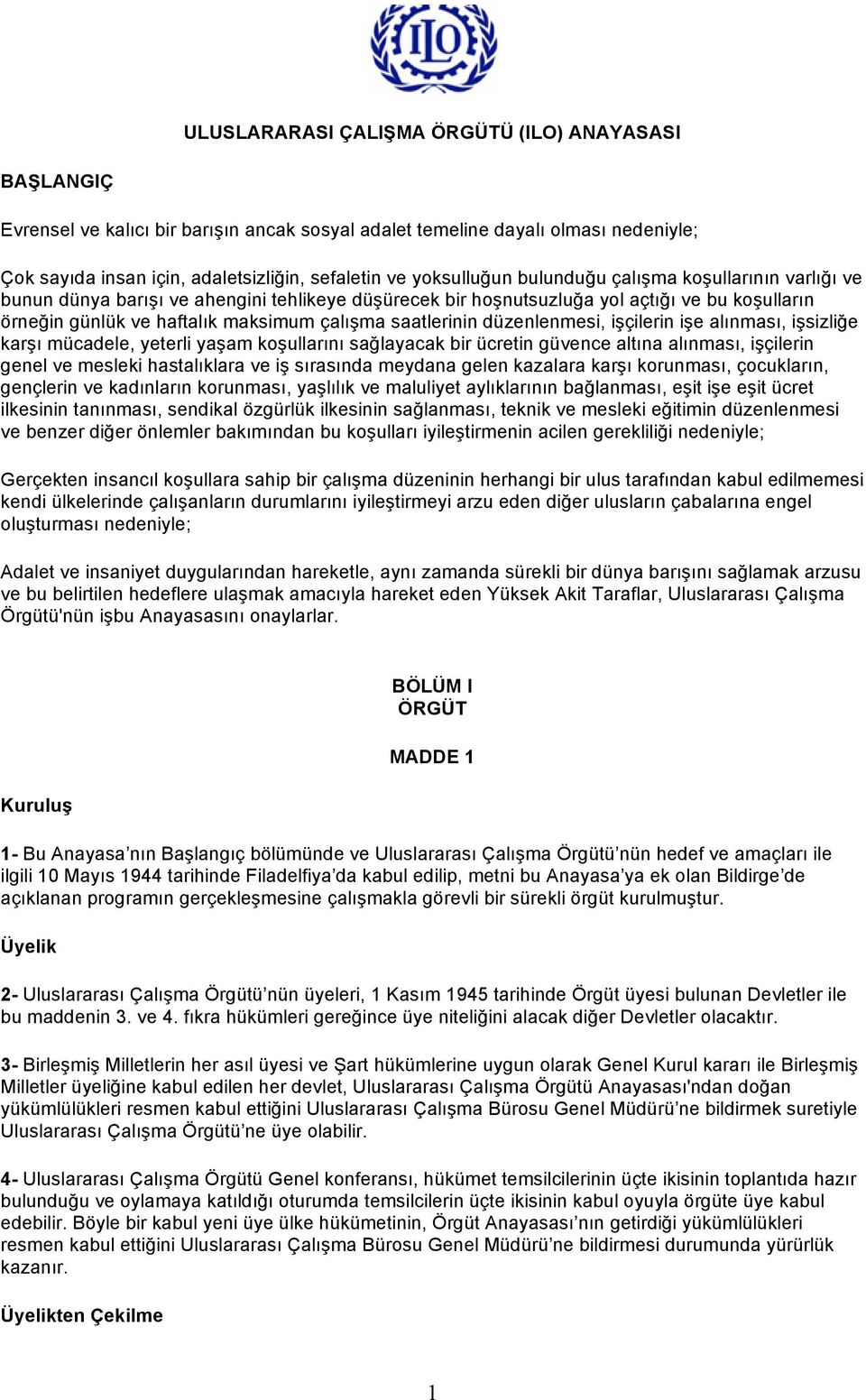 saatlerinin düzenlenmesi, işçilerin işe alınması, işsizliğe karşı mücadele, yeterli yaşam koşullarını sağlayacak bir ücretin güvence altına alınması, işçilerin genel ve mesleki hastalıklara ve iş