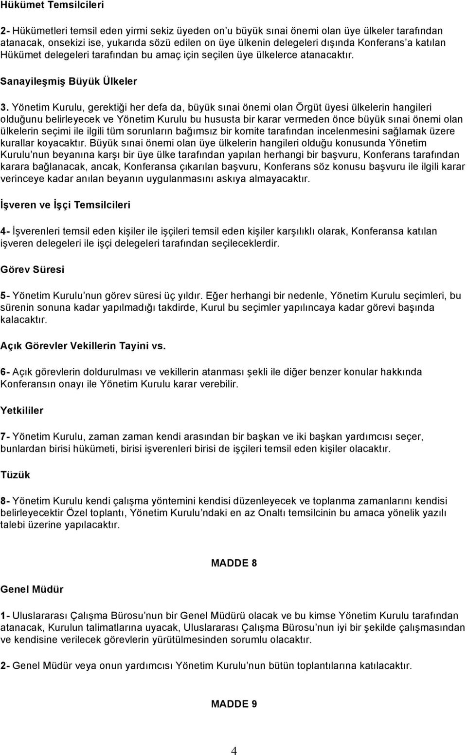 Yönetim Kurulu, gerektiği her defa da, büyük sınai önemi olan Örgüt üyesi ülkelerin hangileri olduğunu belirleyecek ve Yönetim Kurulu bu hususta bir karar vermeden önce büyük sınai önemi olan