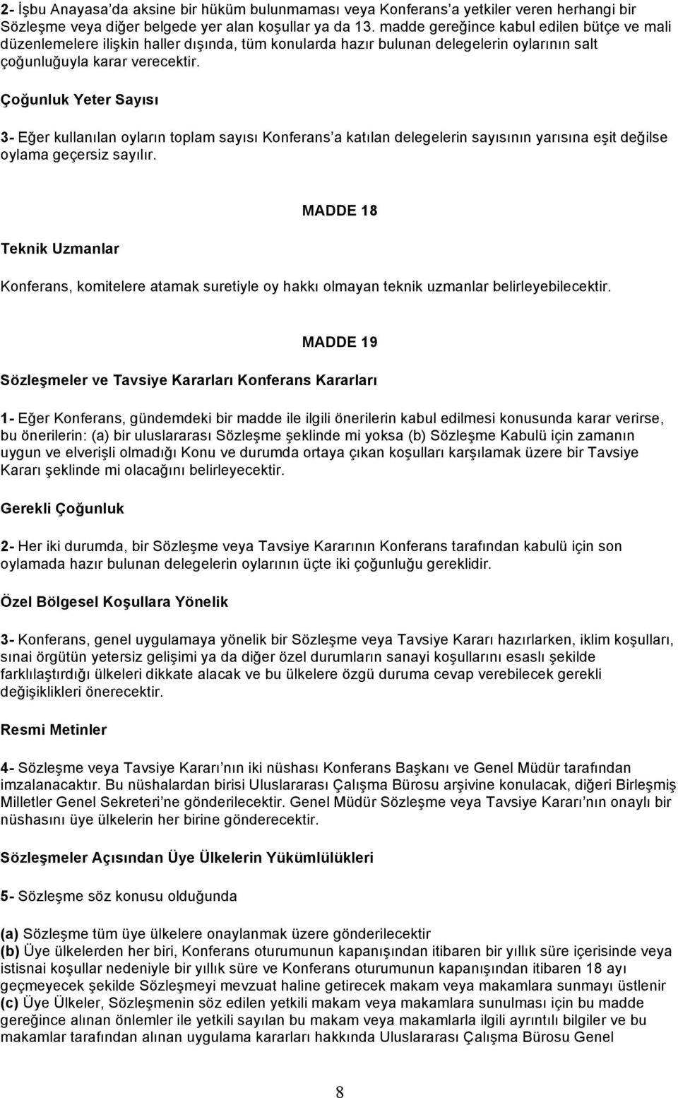 Çoğunluk Yeter Sayısı 3- Eğer kullanılan oyların toplam sayısı Konferans a katılan delegelerin sayısının yarısına eşit değilse oylama geçersiz sayılır.