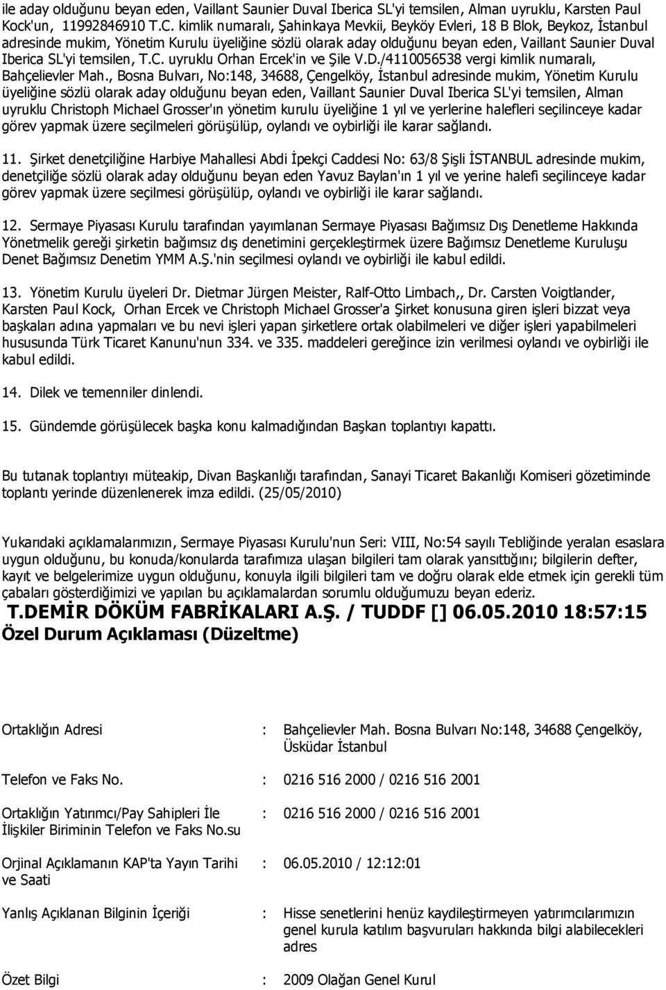 temsilen, T.C. uyruklu Orhan Ercek'in ve Şile V.D./4110056538 vergi kimlik numaralı, Bahçelievler Mah.