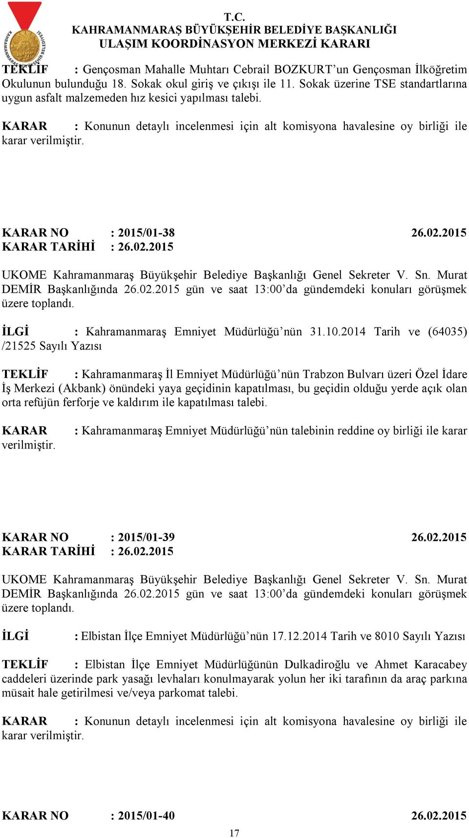 2014 Tarih ve (64035) /21525 Sayılı Yazısı TEKLİF : Kahramanmaraş İl Emniyet Müdürlüğü nün Trabzon Bulvarı üzeri Özel İdare İş Merkezi (Akbank) önündeki yaya geçidinin kapatılması, bu geçidin olduğu