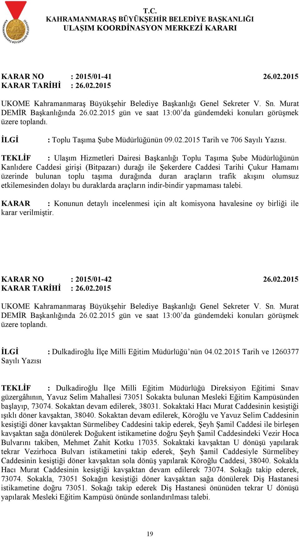 durağında duran araçların trafik akışını olumsuz etkilemesinden dolayı bu duraklarda araçların indir-bindir yapmaması talebi. NO : 2015/01-42 26.02.