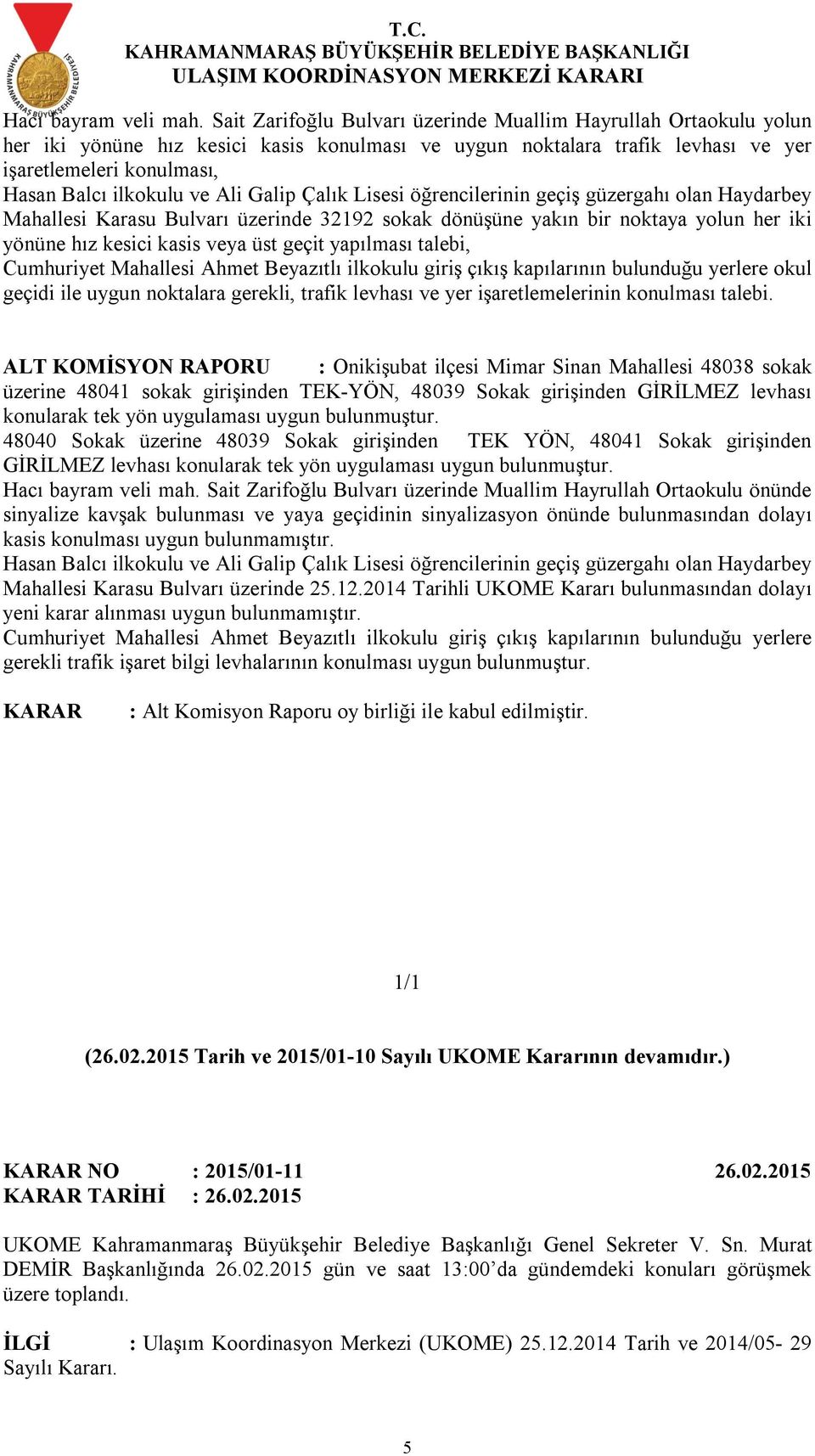 Ali Galip Çalık Lisesi öğrencilerinin geçiş güzergahı olan Haydarbey Mahallesi Karasu Bulvarı üzerinde 32192 sokak dönüşüne yakın bir noktaya yolun her iki yönüne hız kesici kasis veya üst geçit