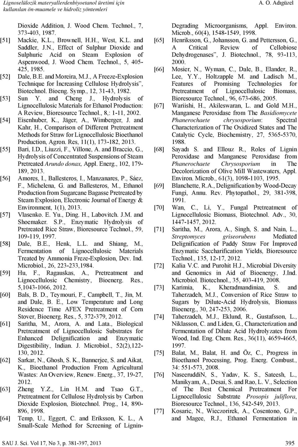 Bioeng. Symp., 12, 31-43, 1982. [53] Sun Y. and Cheng J., Hydrolysis of Lignocellulosic Materials for Ethanol Production: A Review, Bioresource Technol., 8,: 1-11, 2002. [54] Eisenhuber, K., Jäger, A.