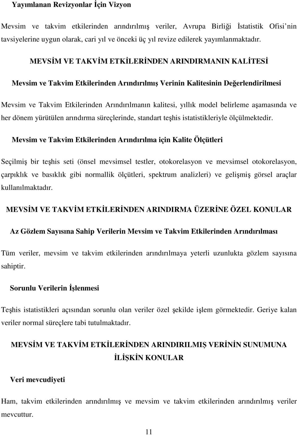 MEVSİM VE TAKVİM ETKİLERİNDEN ARINDIRMANIN KALİTESİ Mevsim ve Takvim Etkilerinden Arındırılmış Verinin Kalitesinin Değerlendirilmesi Mevsim ve Takvim Etkilerinden Arındırılmanın kalitesi, yıllık