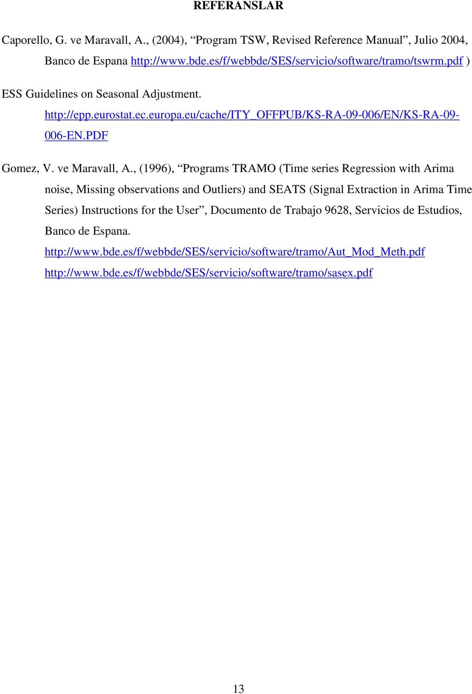 , (1996), Programs TRAMO (Time series Regression with Arima noise, Missing observations and Outliers) and SEATS (Signal Extraction in Arima Time Series) Instructions for the User,