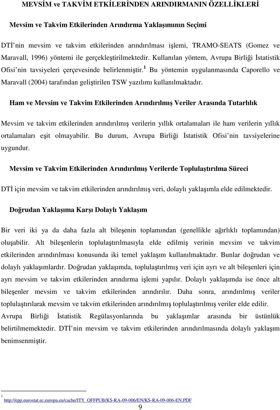 1 Bu yöntemin uygulanmasında Caporello ve Maravall (2004) tarafından geliştirilen TSW yazılımı kullanılmaktadır.