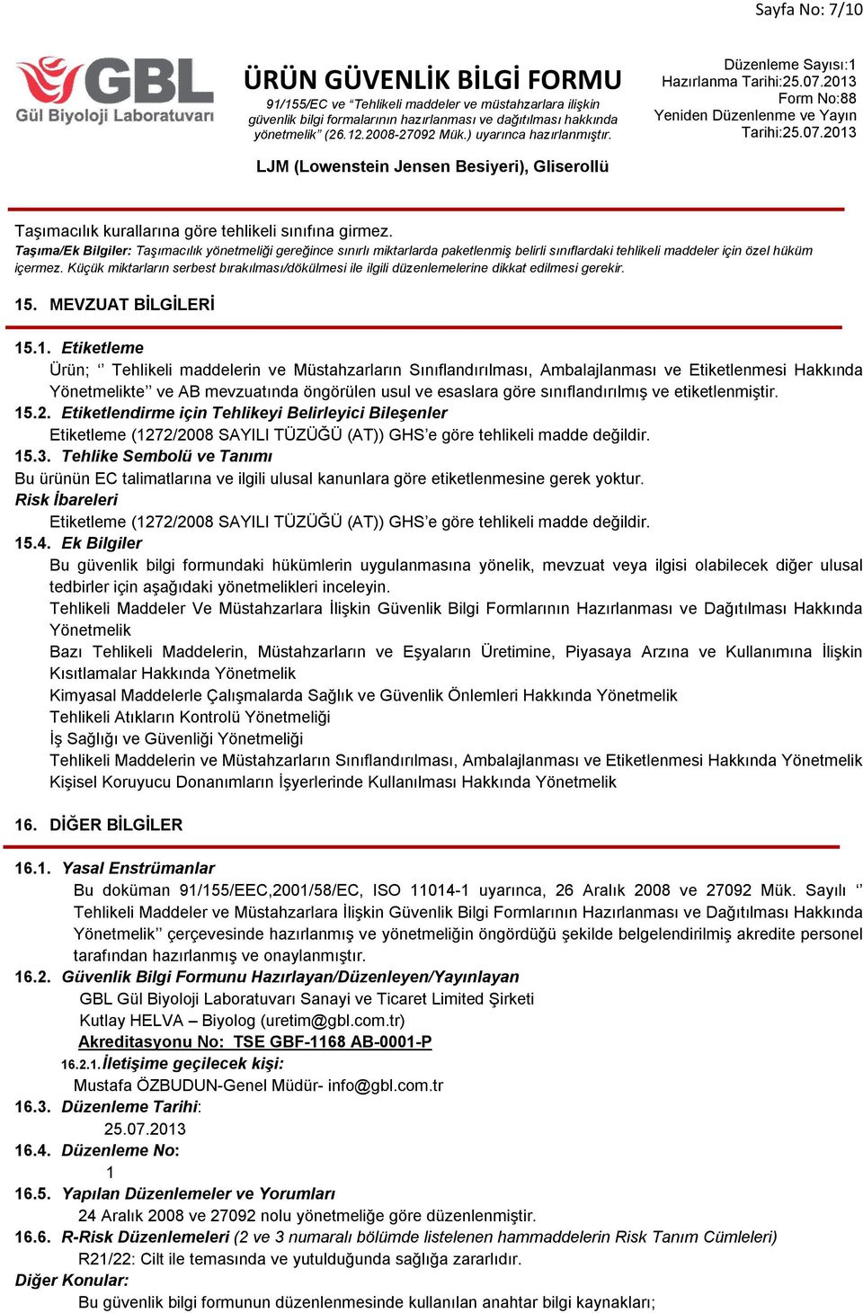 Küçük miktarların serbest bırakılması/dökülmesi ile ilgili düzenlemelerine dikkat edilmesi gerekir. 15