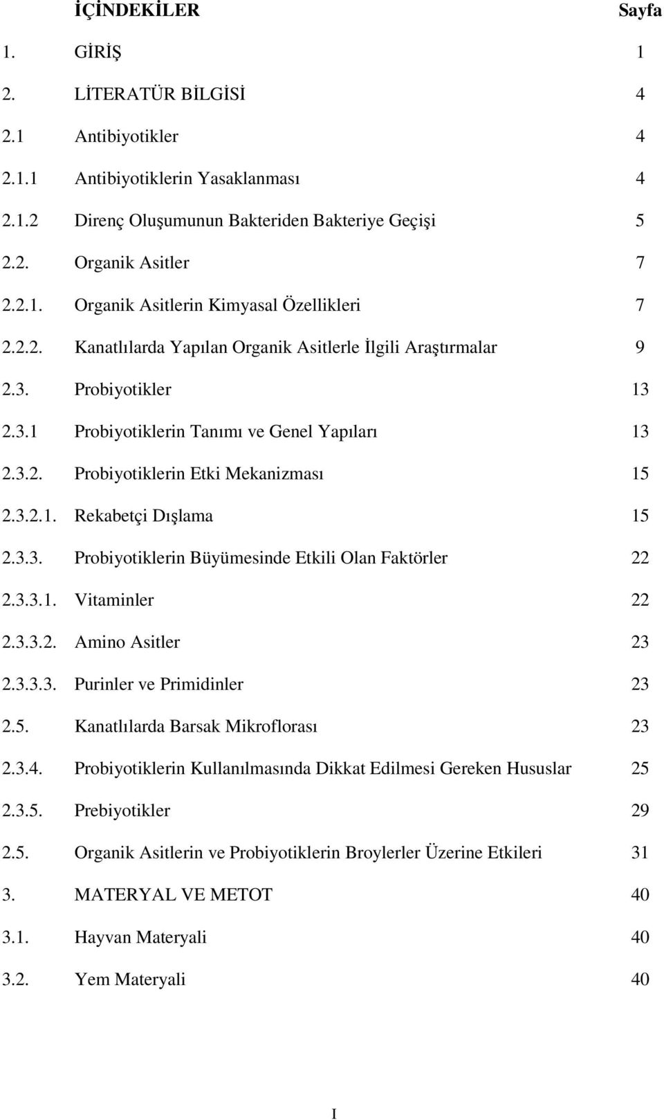 3.3. Probiyotiklerin Büyümesinde Etkili Olan Faktörler 22 2.3.3.1. Vitaminler 22 2.3.3.2. Amino Asitler 23 2.3.3.3. Purinler ve Primidinler 23 2.5. Kanatlılarda Barsak Mikroflorası 23 2.3.4.