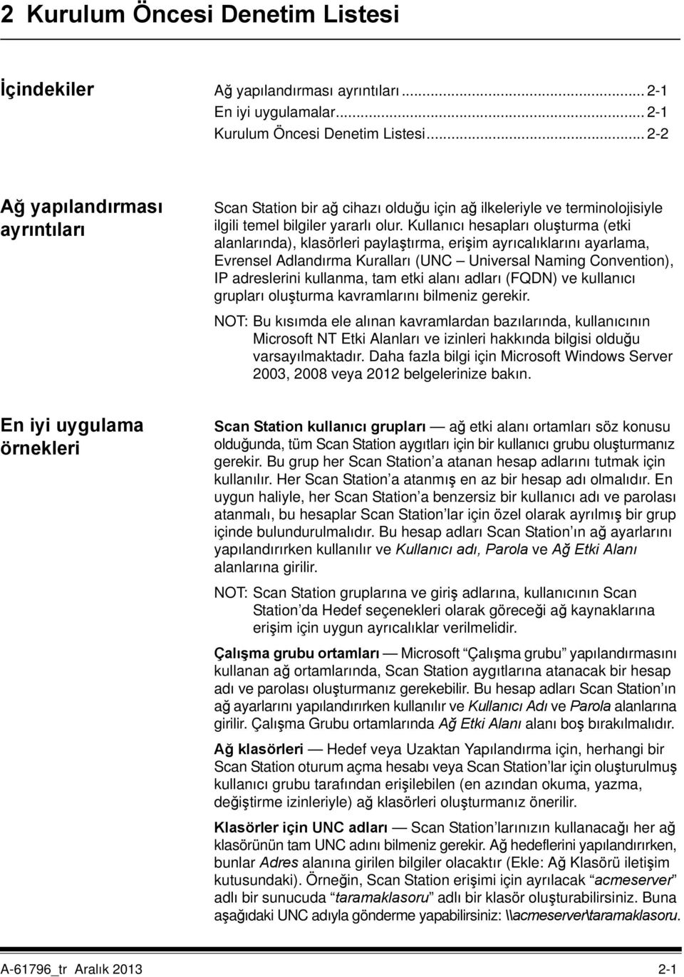 Kullanıcı hesapları oluşturma (etki alanlarında), klasörleri paylaştırma, erişim ayrıcalıklarını ayarlama, Evrensel Adlandırma Kuralları (UNC Universal Naming Convention), IP adreslerini kullanma,