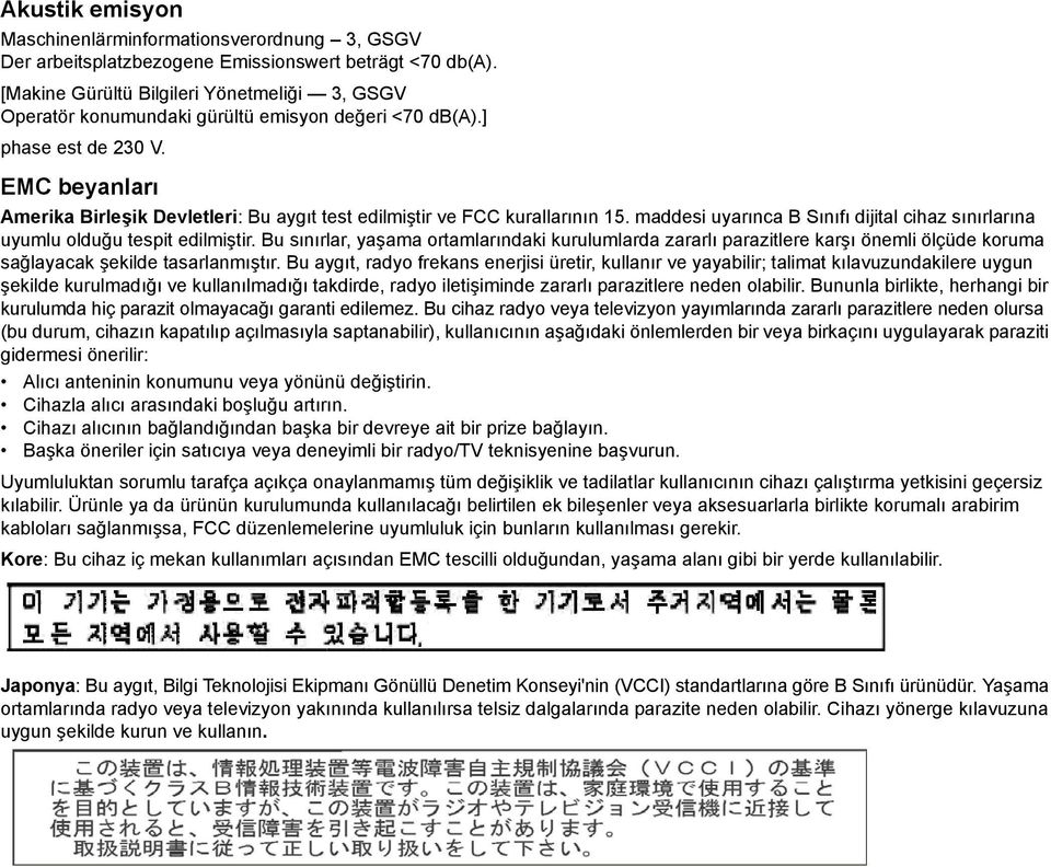 EMC beyanları Amerika Birleşik Devletleri: Bu aygıt test edilmiştir ve FCC kurallarının 15. maddesi uyarınca B Sınıfı dijital cihaz sınırlarına uyumlu olduğu tespit edilmiştir.