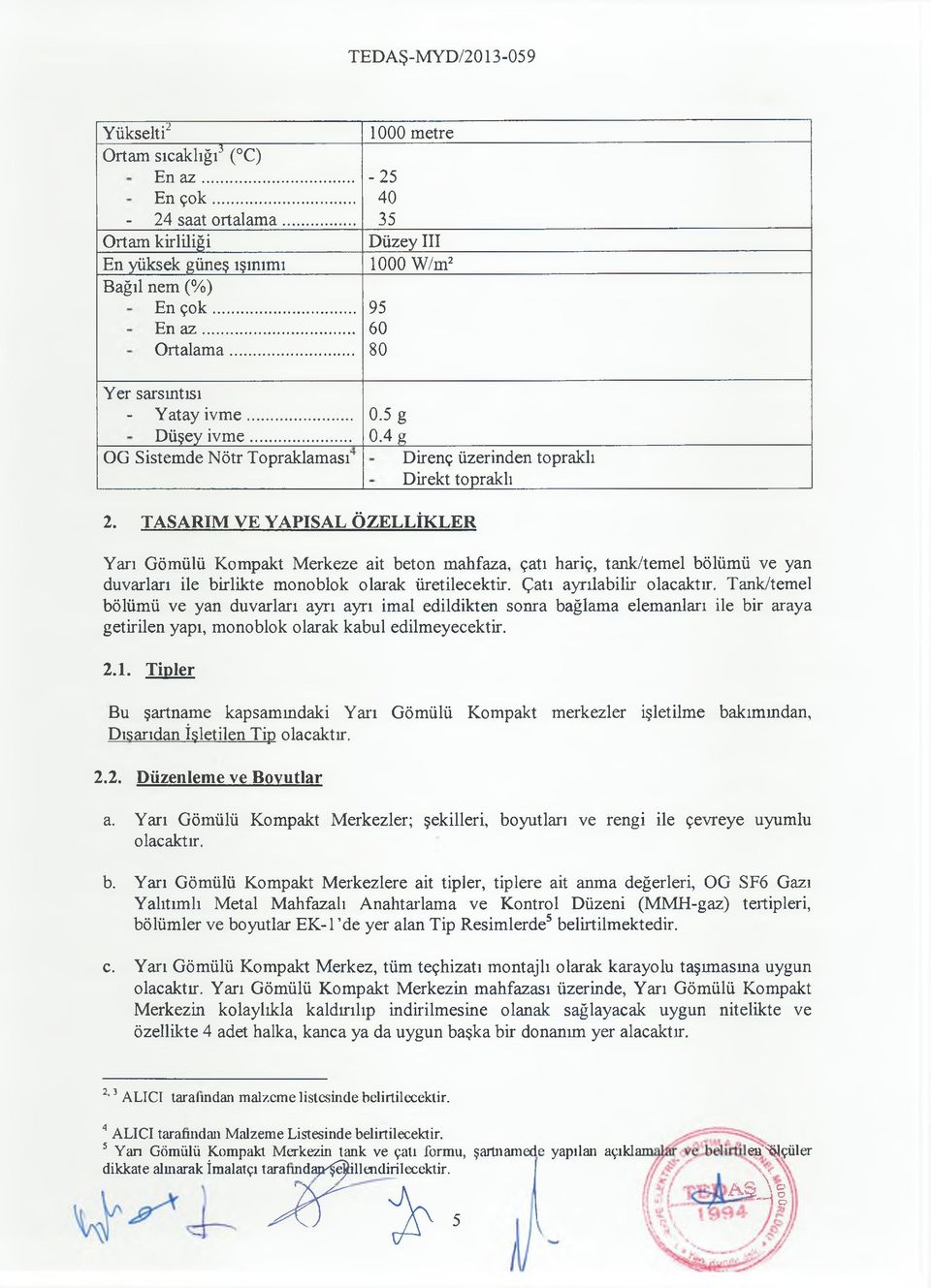 TASARIM VE YAPISAL ÖZELLİKLER Yarı Gömülü Kompakt Merkeze ait beton mahfaza, çatı hariç, tank/temel bölümü ve yan duvarları ile birlikte monoblok olarak üretilecektir. Çatı ayrılabilir olacaktır.