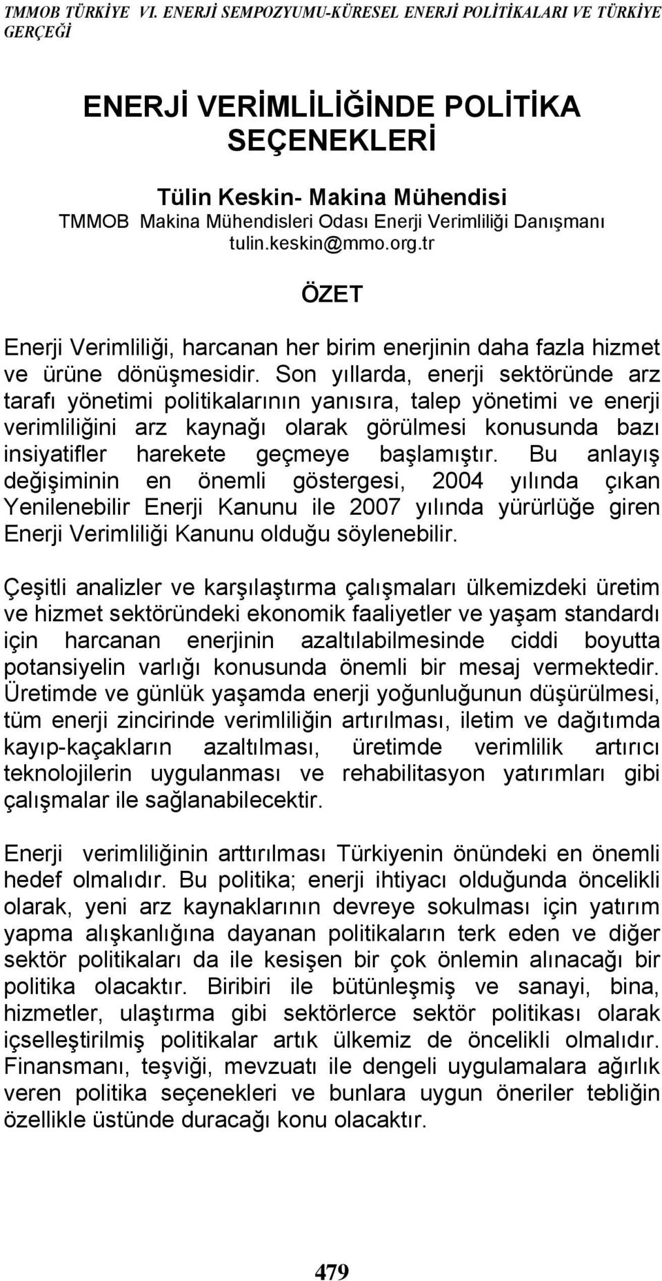 tulin.keskin@mmo.org.tr ÖZET Enerji Verimliliği, harcanan her birim enerjinin daha fazla hizmet ve ürüne dönüşmesidir.