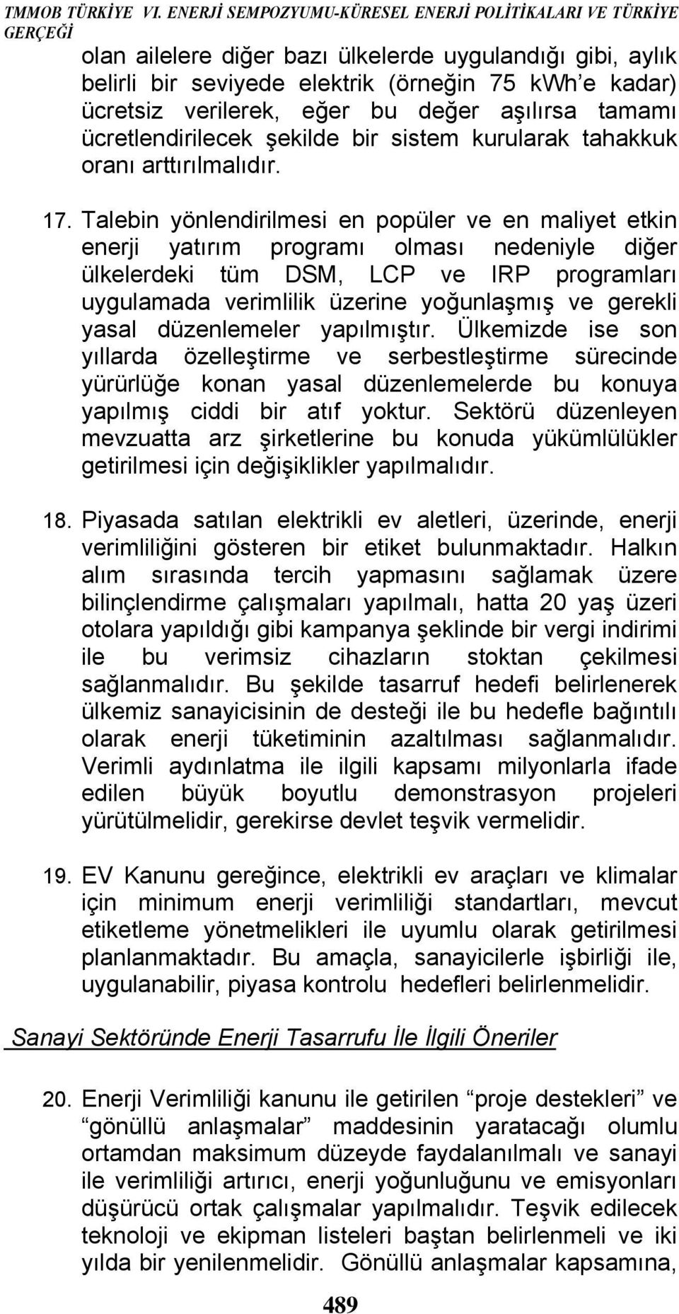 eğer bu değer aşılırsa tamamı ücretlendirilecek şekilde bir sistem kurularak tahakkuk oranı arttırılmalıdır. 17.