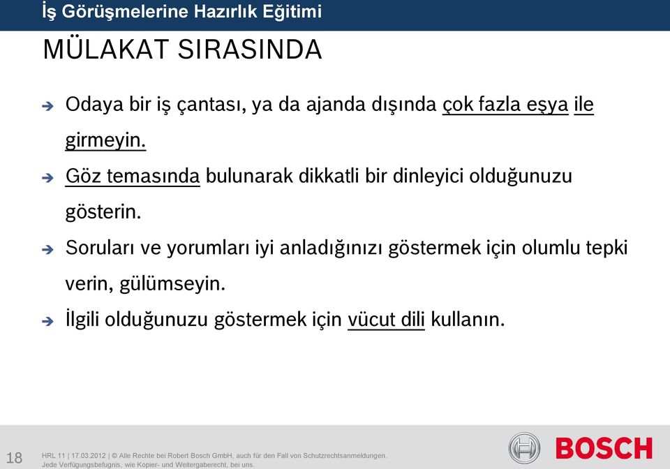 Göz temasında bulunarak dikkatli bir dinleyici olduğunuzu gösterin.