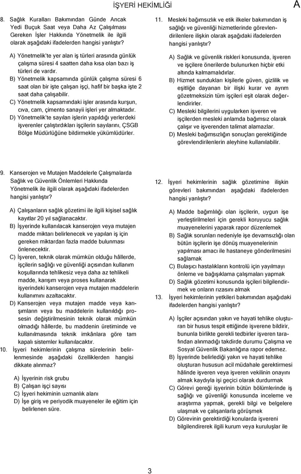 B) Yönetmelik kapsamında günlük çalışma süresi 6 saat olan bir işte çalışan işçi, hafif bir başka işte 2 saat daha çalışabilir.