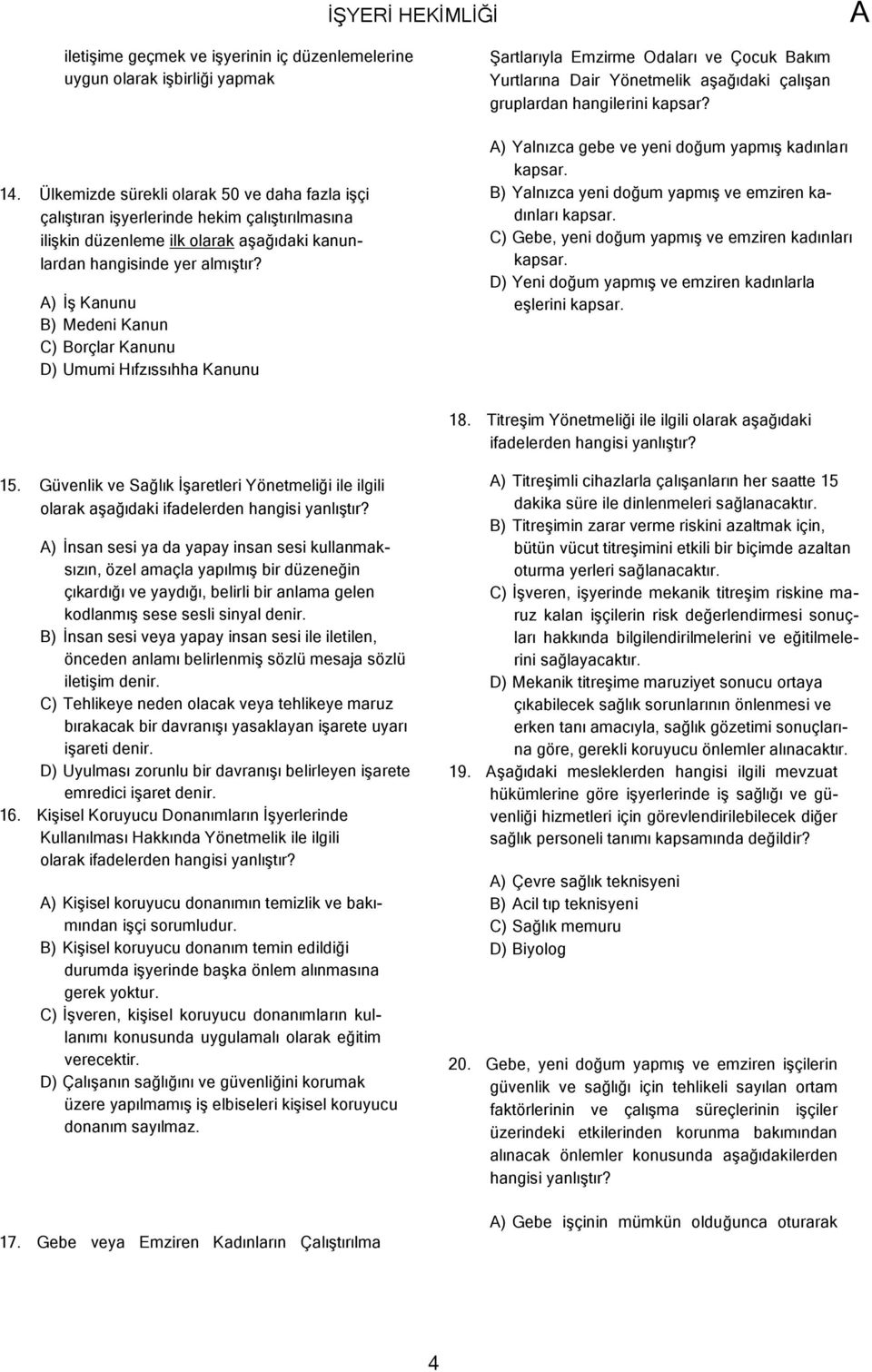 ) İş Kanunu B) Medeni Kanun C) Borçlar Kanunu D) Umumi Hıfzıssıhha Kanunu Şartlarıyla Emzirme Odaları ve Çocuk Bakım Yurtlarına Dair Yönetmelik aşağıdaki çalışan gruplardan hangilerini kapsar?