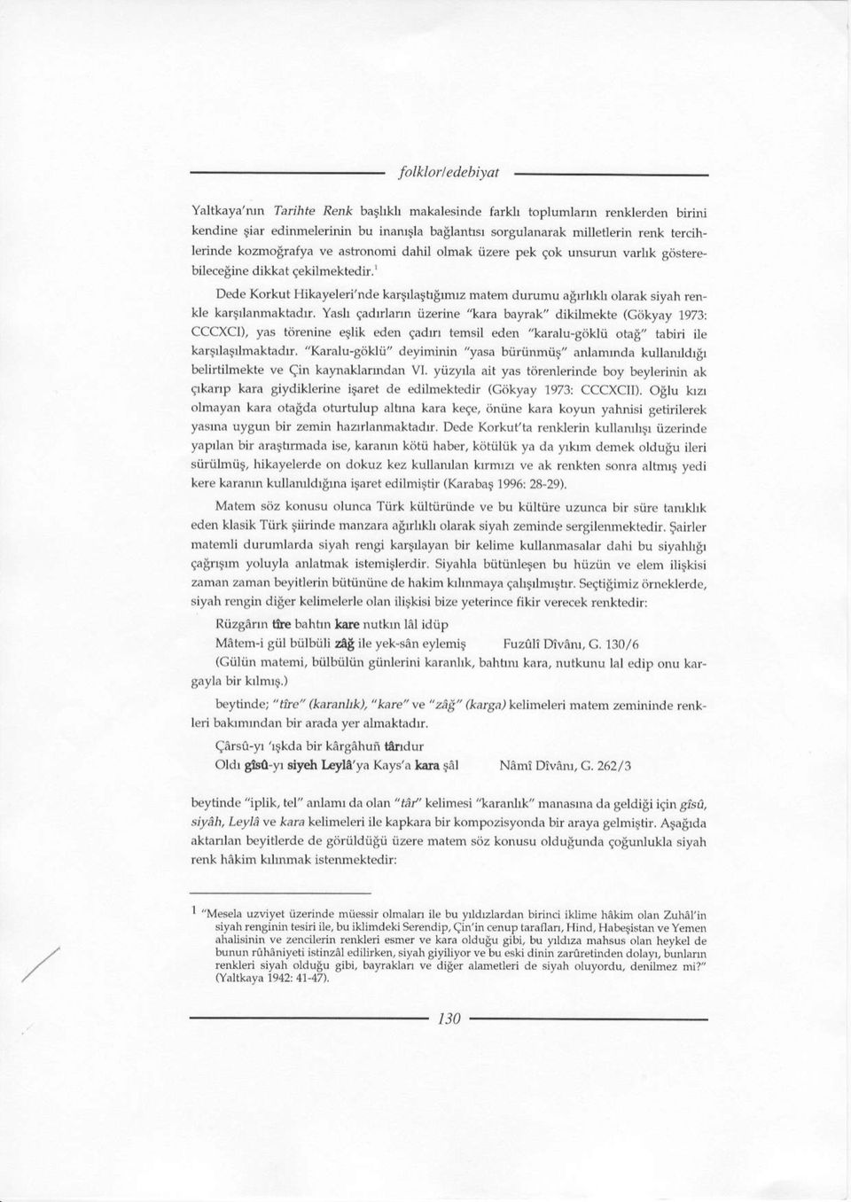 Yash Cadrlann iizerine "kara ba"ak" dikilmekre (cdkyay 1973: CCCXCI), yas tdrenine eglik ed n {adln temsil eden,aaralu-giiklii orab,, rabiri ile karfllafllmaktadu.