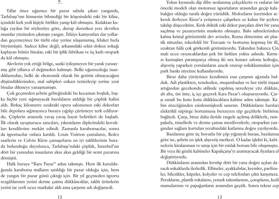 İtfaiye kamyonları dar yollardan geçemeyince bir türlü olay yerine ulaşamamış, felaket hızla büyümüştü.