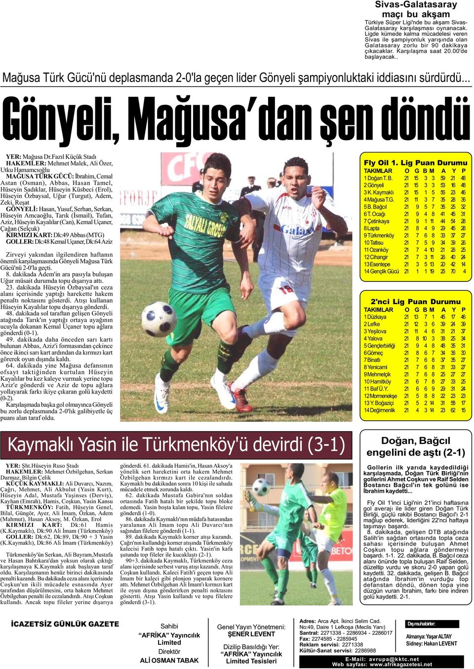 . Maðusa Türk Gücü'nü deplasmanda 2-0'la geçen lider Gönyeli þampiyonluktaki iddiasýný sürdürdü... Gönyeli, Maðusa'dan þen döndü YER: Maðusa Dr.