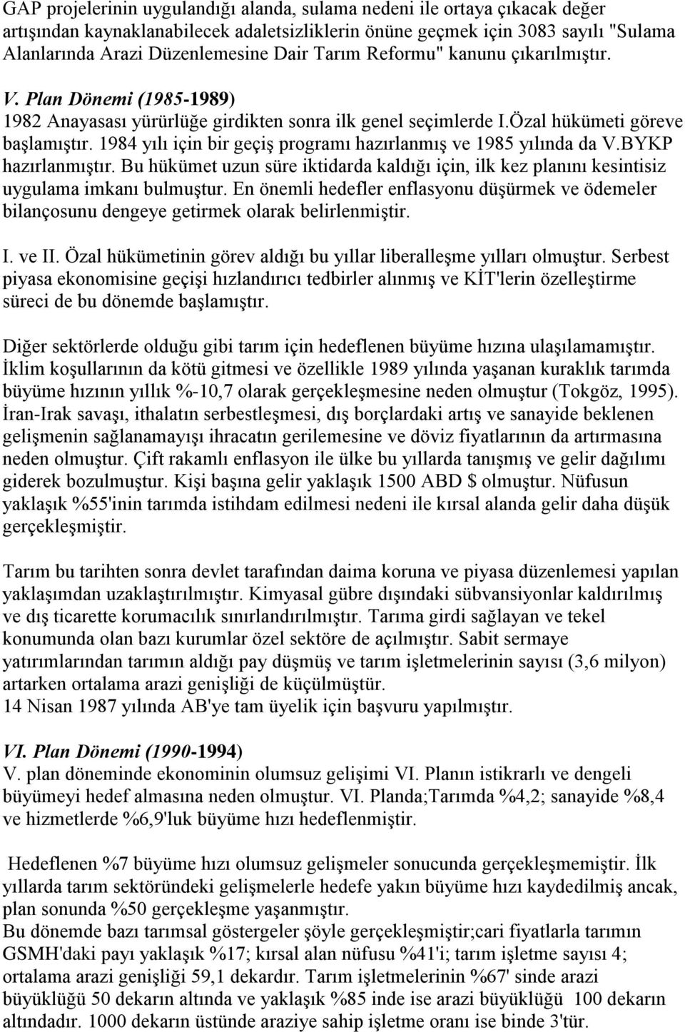 1984 yılı için bir geçiş programı hazırlanmış ve 1985 yılında da V.BYKP hazırlanmıştır. Bu hükümet uzun süre iktidarda kaldığı için, ilk kez planını kesintisiz uygulama imkanı bulmuştur.