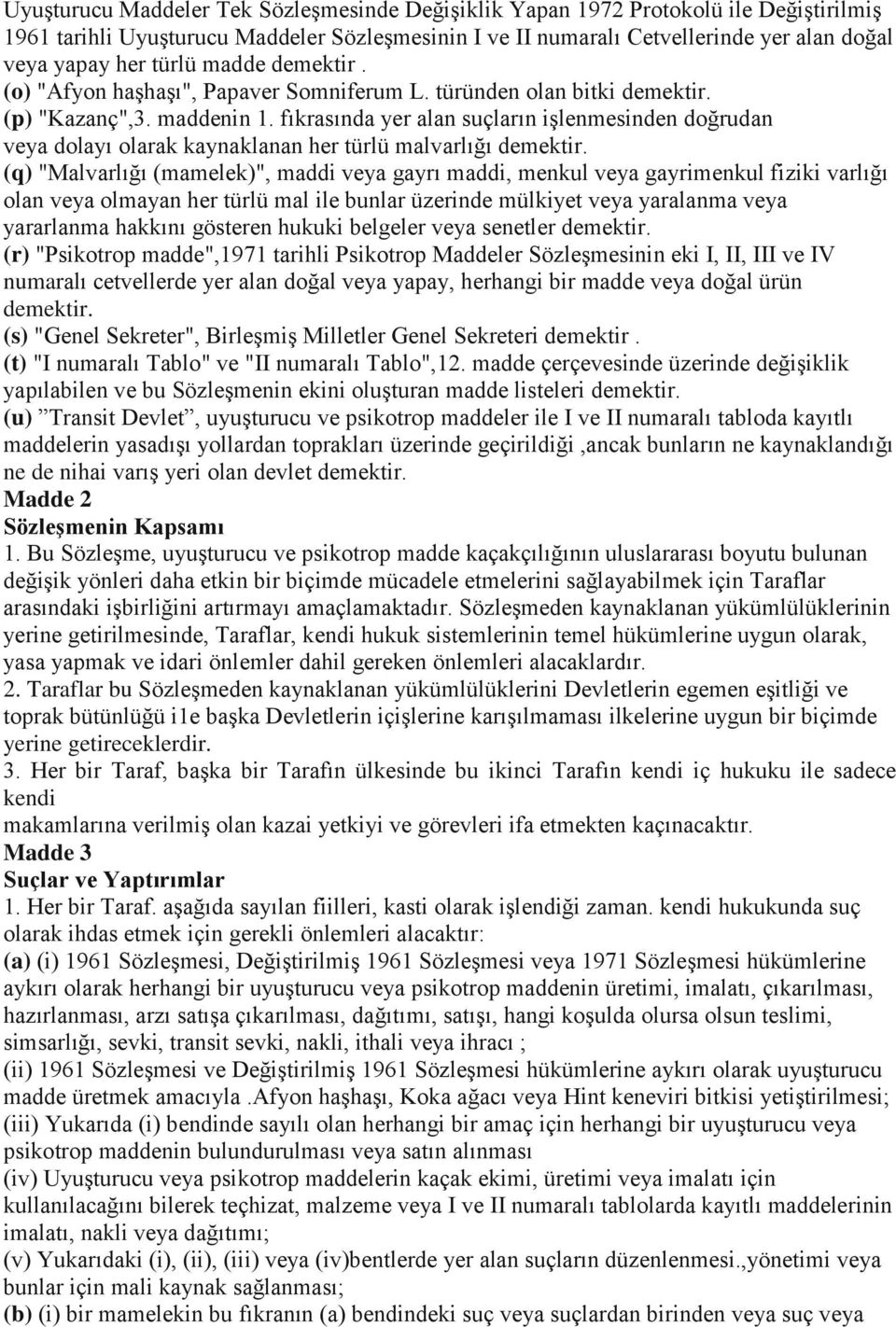 fıkrasında yer alan suçların işlenmesinden doğrudan veya dolayı olarak kaynaklanan her türlü malvarlığı demektir.