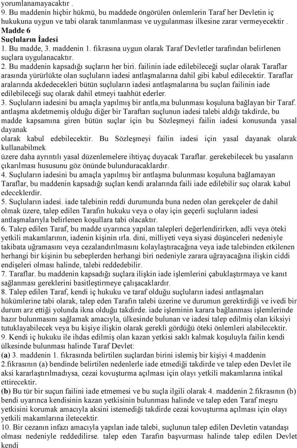 failinin iade edilebileceği suçlar olarak Taraflar arasında yürürlükte olan suçluların iadesi antlaşmalarına dahil gibi kabul edilecektir.