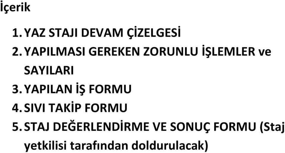 YAPILAN İŞ FORMU 4. SIVI TAKİP FORMU 5.