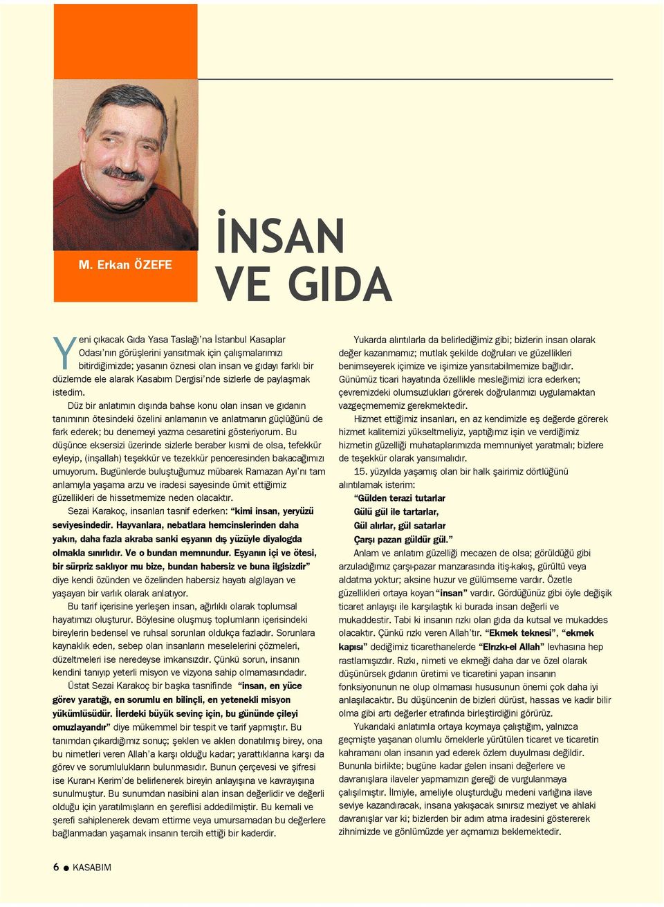 Düz bir anlat m n d fl nda bahse konu olan insan ve g dan n tan m n n ötesindeki özelini anlaman n ve anlatman n güçlü ünü de fark ederek; bu denemeyi yazma cesaretini gösteriyorum.