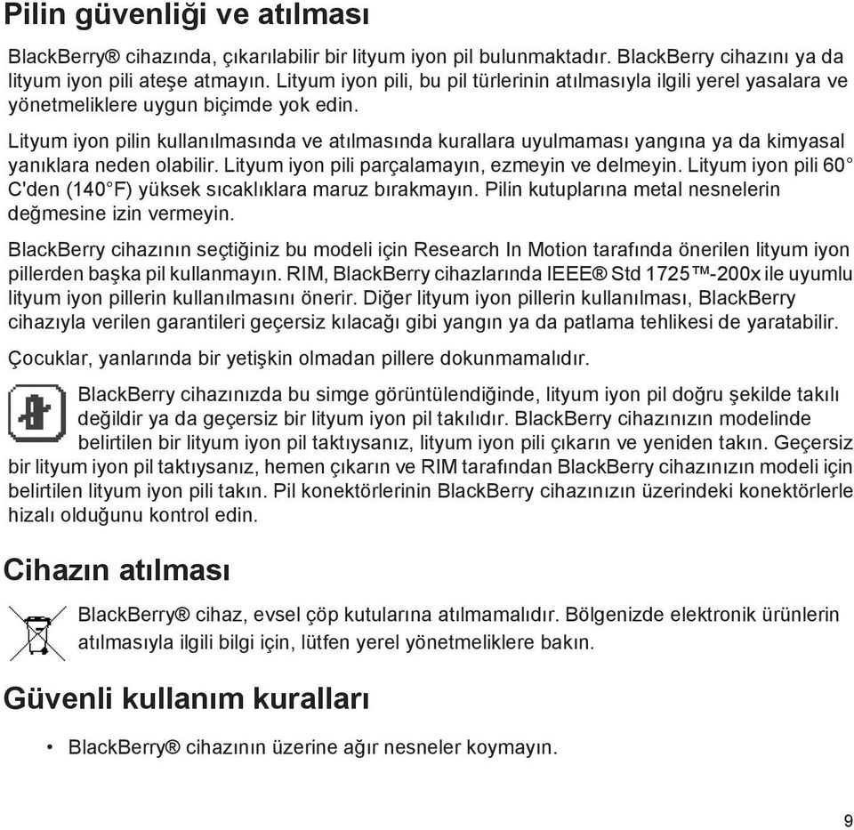 Lityum iyon pilin kullanılmasında ve atılmasında kurallara uyulmaması yangına ya da kimyasal yanıklara neden olabilir. Lityum iyon pili parçalamayın, ezmeyin ve delmeyin.