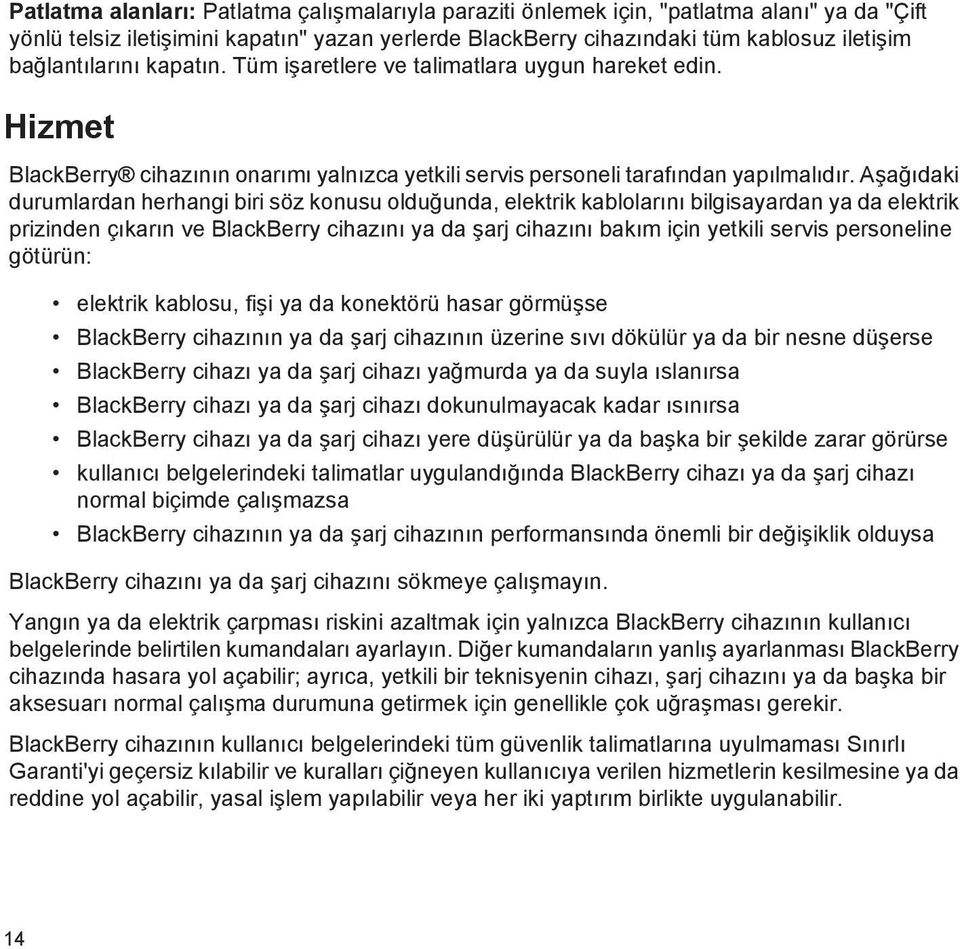 Aşağıdaki durumlardan herhangi biri söz konusu olduğunda, elektrik kablolarını bilgisayardan ya da elektrik prizinden çıkarın ve BlackBerry cihazını ya da şarj cihazını bakım için yetkili servis