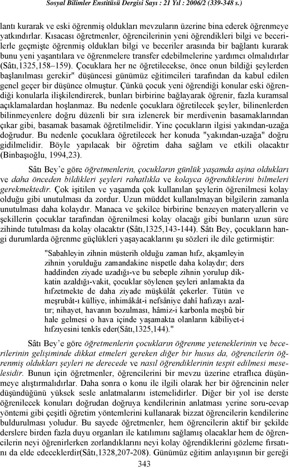 edebilmelerine yardımcı olmalıdırlar (Sâtı,1325,158 159).