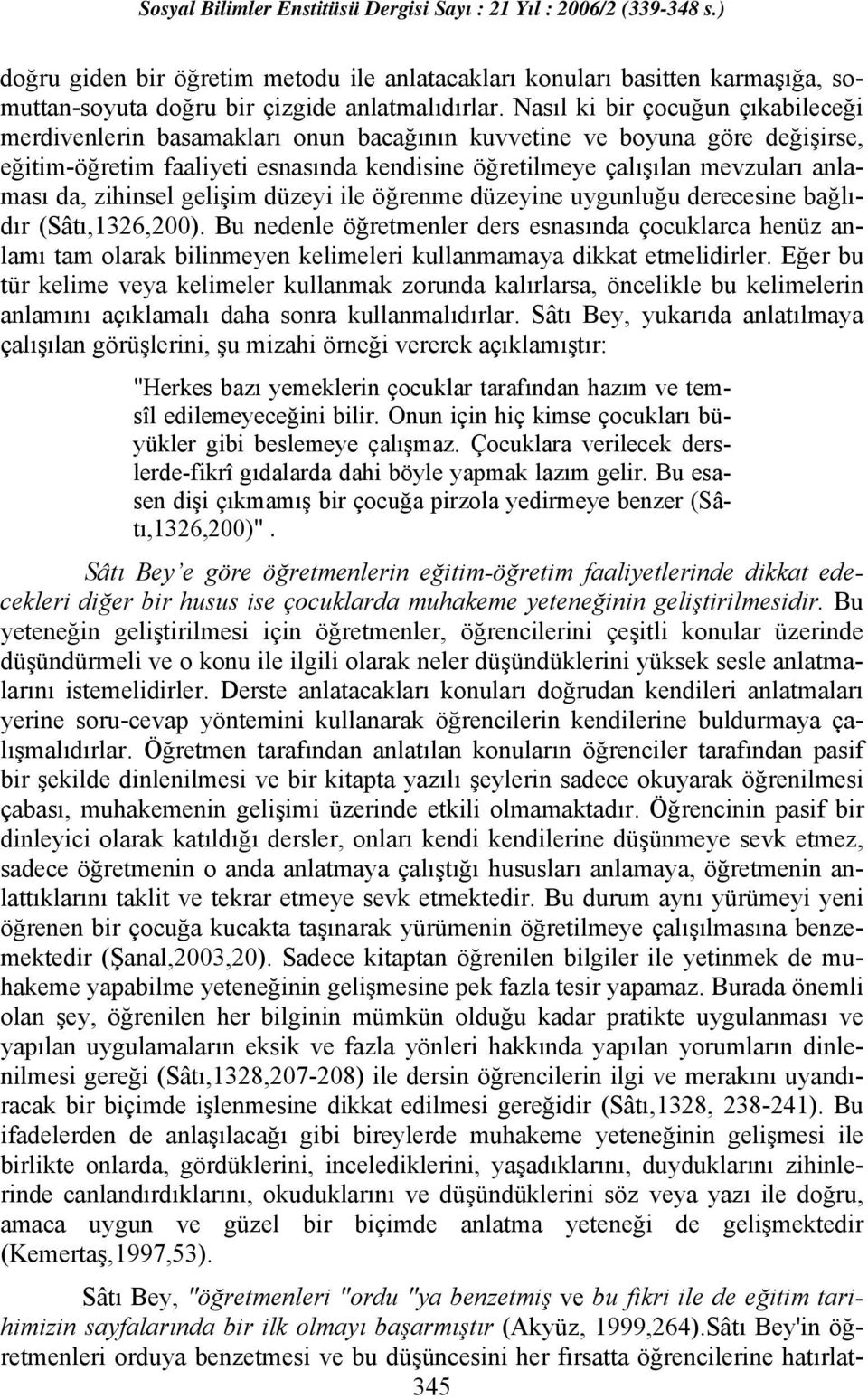 da, zihinsel gelişim düzeyi ile öğrenme düzeyine uygunluğu derecesine bağlıdır (Sâtı,1326,200).