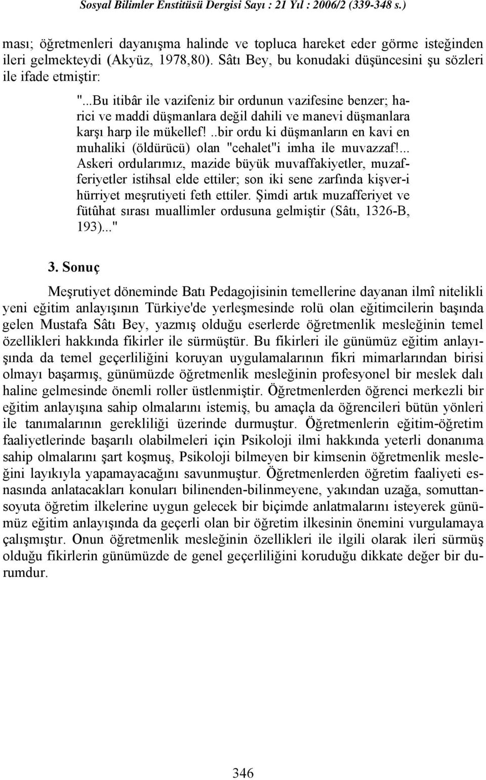 ..bir ordu ki düşmanların en kavi en muhaliki (öldürücü) olan "cehalet"i imha ile muvazzaf!