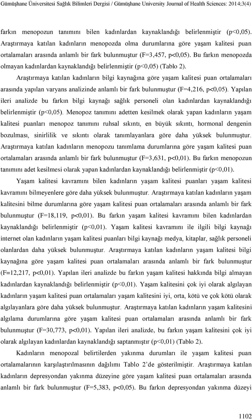 Bu farkın menopozda olmayan kadınlardan kaynaklandığı belirlenmiştir (p<0,05) (Tablo 2).