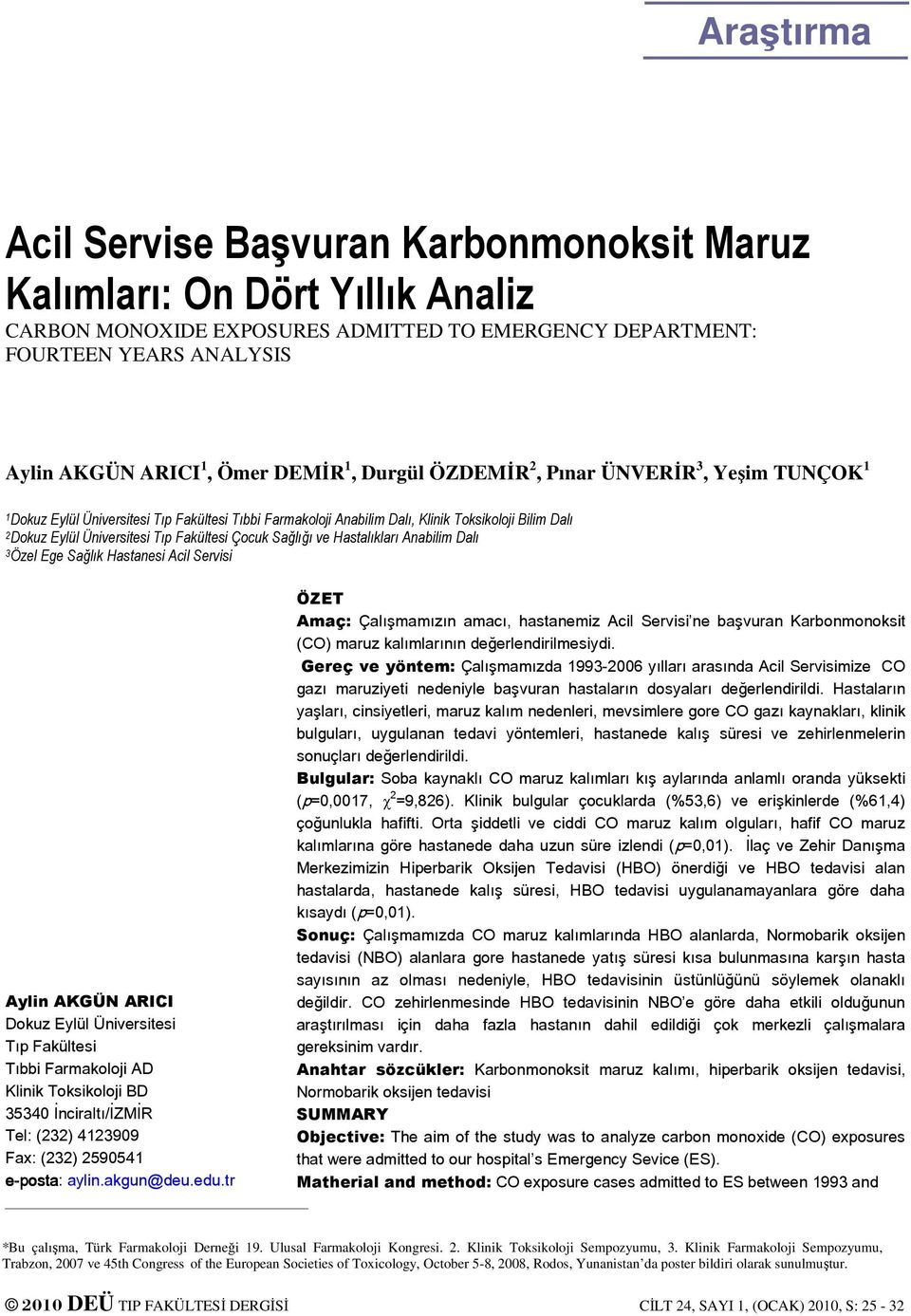 Fakültesi Sağlığı ve Hastalıkları Anabilim Dalı 3Özel Ege Sağlık Hastanesi Acil Servisi Aylin AKGÜN ARICI Dokuz Eylül Üniversitesi Tıp Fakültesi Tıbbi Farmakoloji AD Klinik Toksikoloji BD 35340