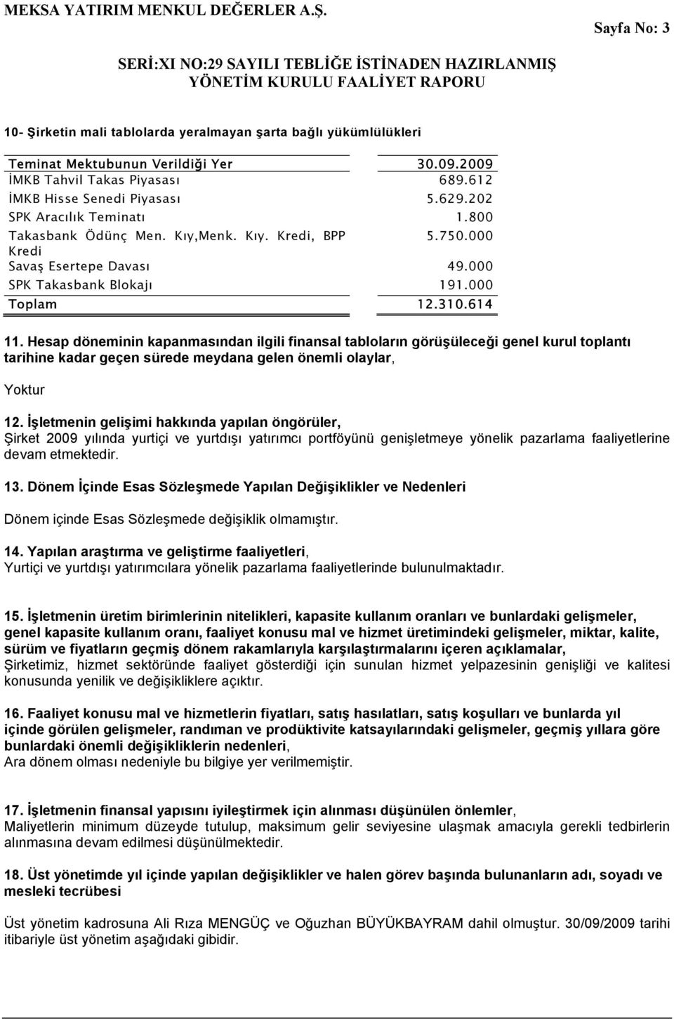 Hesap döneminin kapanmasından ilgili finansal tabloların görüşüleceği genel kurul toplantı tarihine kadar geçen sürede meydana gelen önemli olaylar, Yoktur 12.