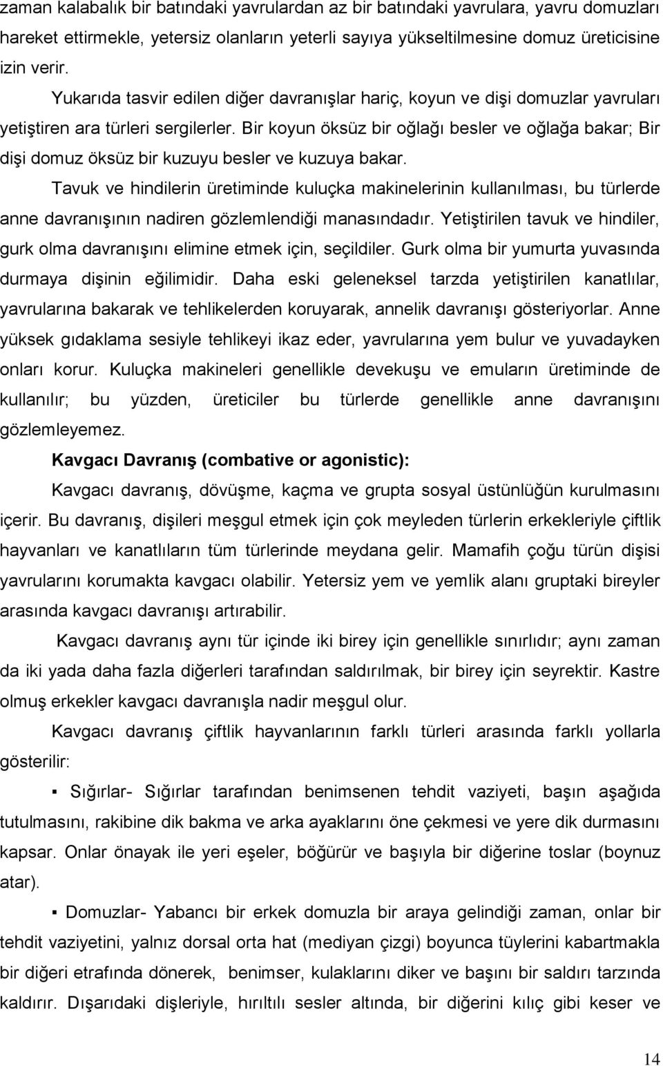 Bir koyun öksüz bir oğlağı besler ve oğlağa bakar; Bir dişi domuz öksüz bir kuzuyu besler ve kuzuya bakar.