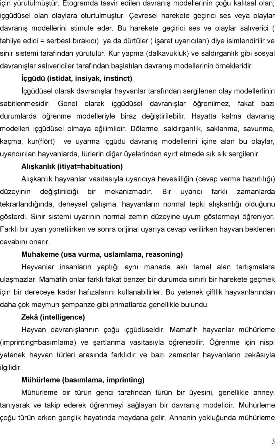 Bu harekete geçirici ses ve olaylar salıverici ( tahliye edici = serbest bırakıcı) ya da dürtüler ( işaret uyarıcıları) diye isimlendirilir ve sinir sistemi tarafından yürütülür.