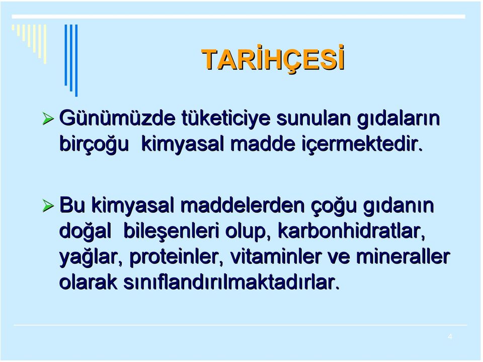 Bu kimyasal maddelerden çoğu gıdanın doğal bileşenleri olup,