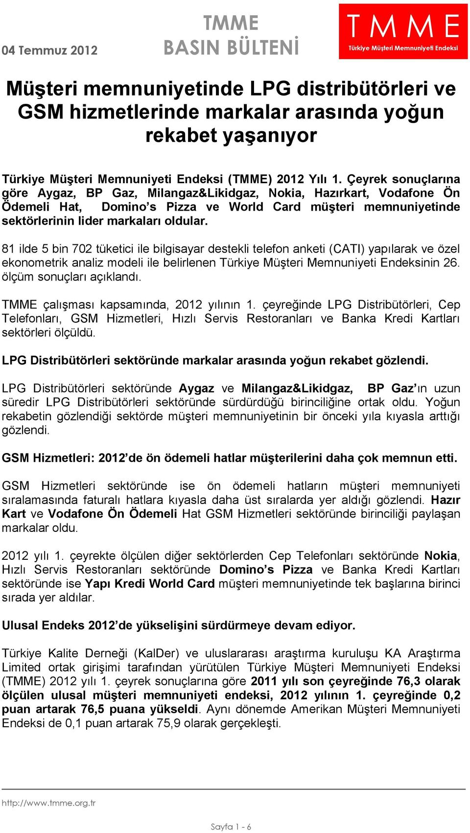 81 ilde 5 bin 702 tüketici ile bilgisayar destekli telefon anketi (CATI) yapılarak ve özel ekonometrik analiz modeli ile belirlenen nin 26. ölçüm sonuçları açıklandı.