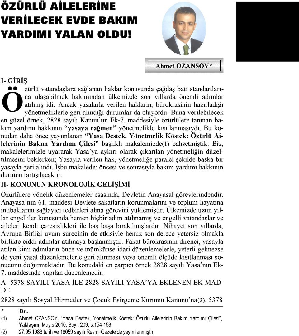 Ancak yasalarla verilen hakların, bürokrasinin hazırladığı yönetmeliklerle geri alındığı durumlar da oluyordu. Buna verilebilecek en güzel örnek, 2828 sayılı Kanun un Ek-7.