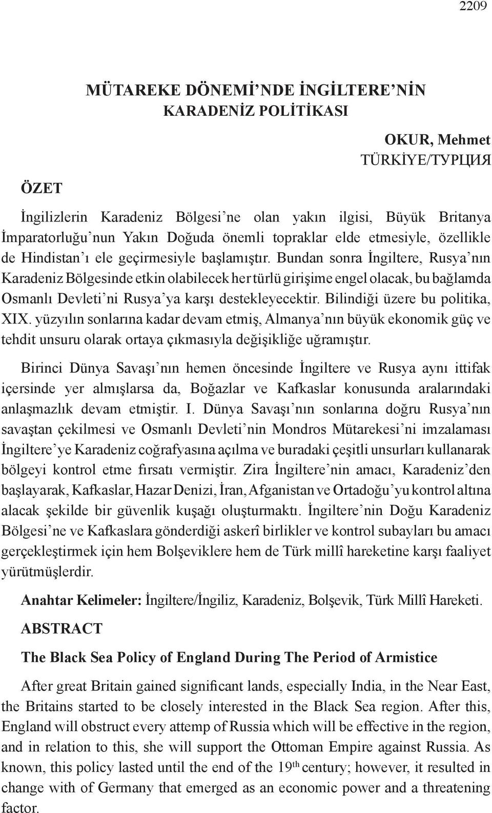 Bundan sonra İngiltere, Rusya nın Karadeniz Bölgesinde etkin olabilecek her türlü girişime engel olacak, bu bağlamda Osmanlı Devleti ni Rusya ya karşı destekleyecektir.