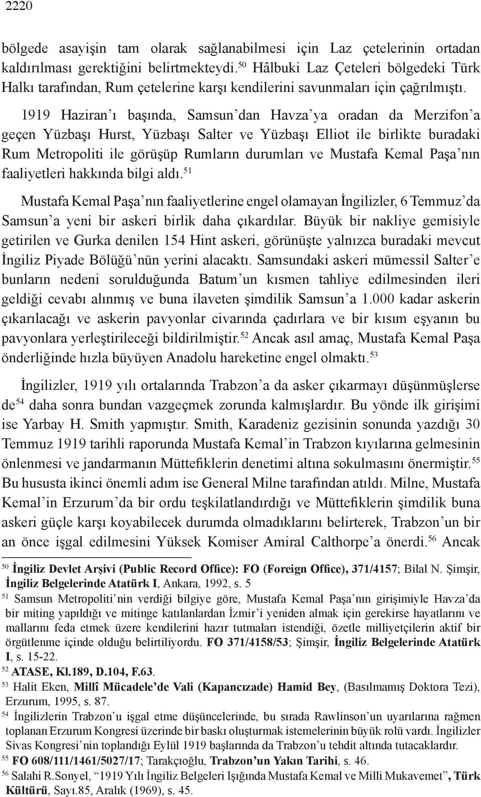 1919 Haziran ı başında, Samsun dan Havza ya oradan da Merzifon a geçen Yüzbaşı Hurst, Yüzbaşı Salter ve Yüzbaşı Elliot ile birlikte buradaki Rum Metropoliti ile görüşüp Rumların durumları ve Mustafa