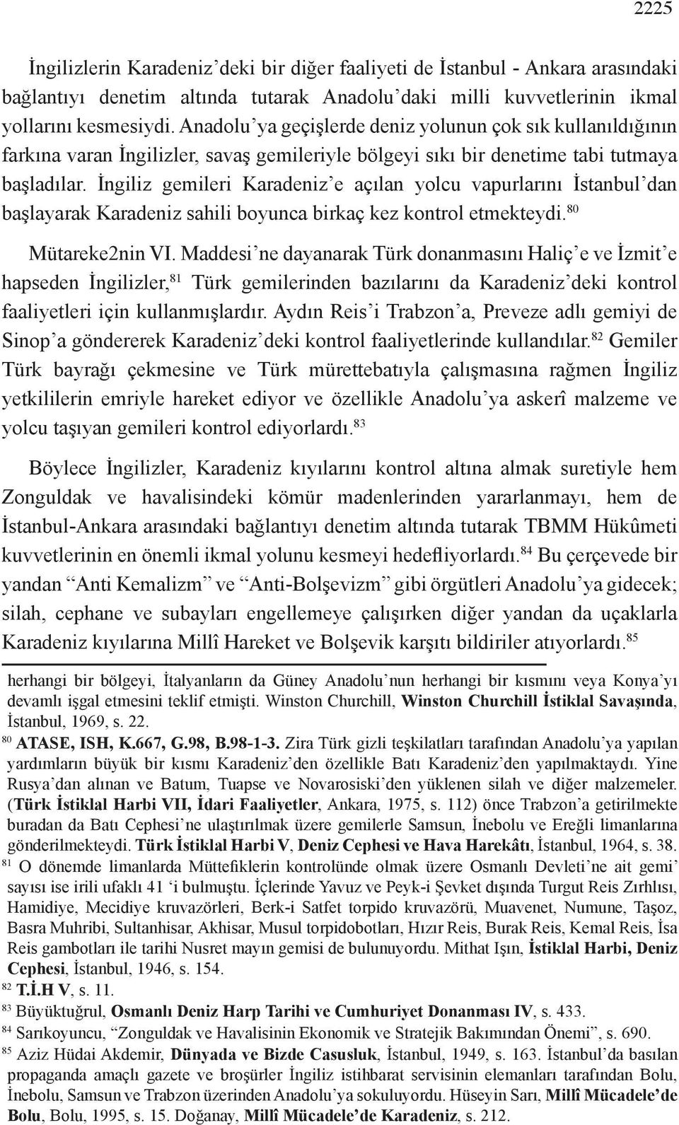 İngiliz gemileri Karadeniz e açılan yolcu vapurlarını İstanbul dan başlayarak Karadeniz sahili boyunca birkaç kez kontrol etmekteydi. 80 Mütareke2nin VI.