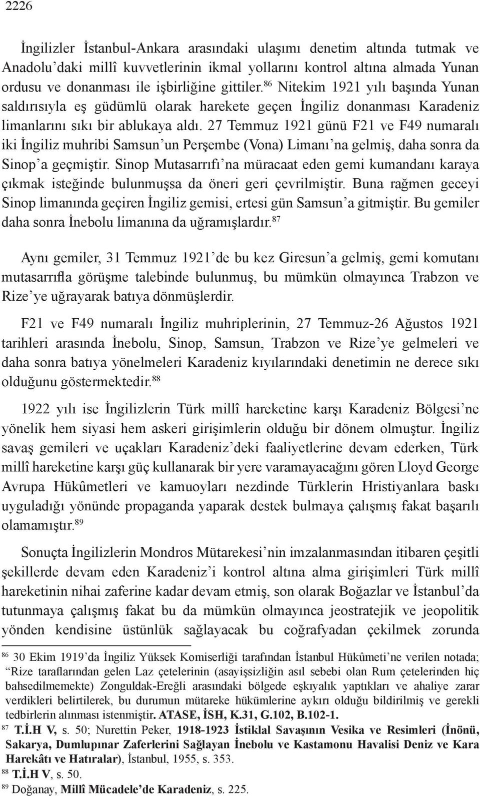 27 Temmuz 1921 günü F21 ve F49 numaralı iki İngiliz muhribi Samsun un Perşembe (Vona) Limanı na gelmiş, daha sonra da Sinop a geçmiştir.